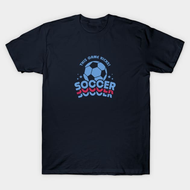 Soccer: This game kicks! T-Shirt by StripTees